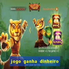 jogo ganha dinheiro de verdade